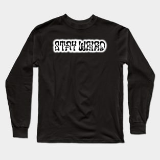 Stay Weird Long Sleeve T-Shirt